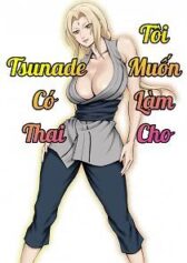 toi-muon-lam-cho-tsunade-dai-nhan-co-thai